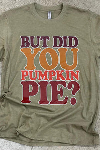 But Did You Pumpkin Pie Tee