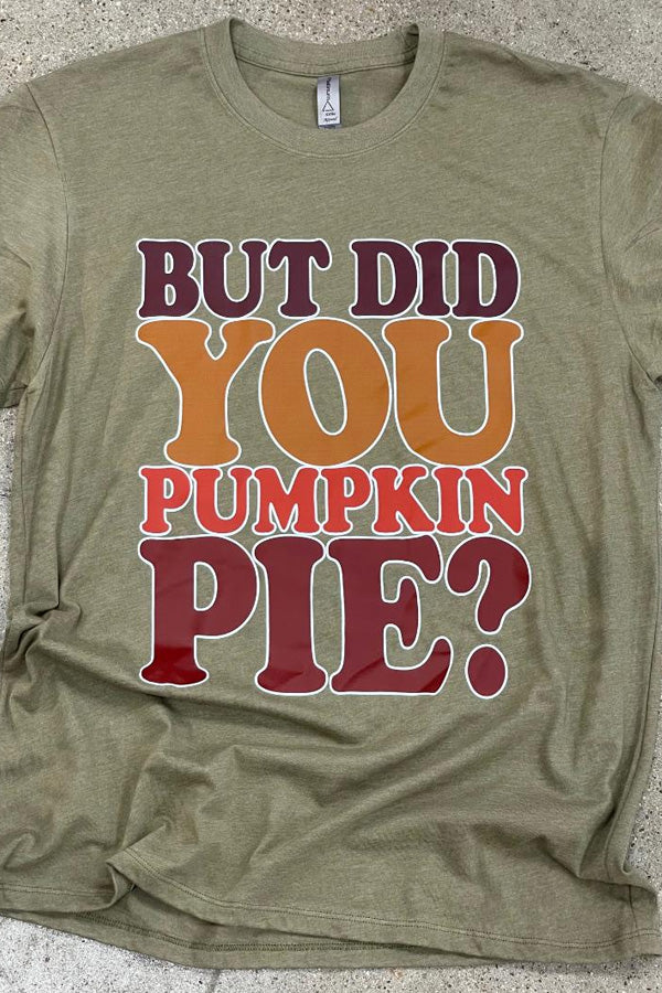 But Did You Pumpkin Pie Tee